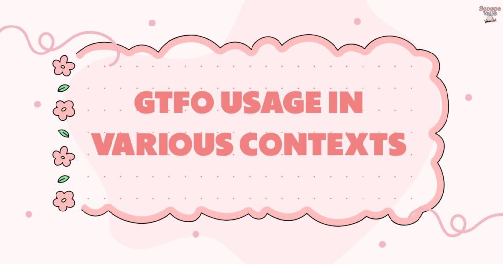 GTFO Usage in Various Contexts