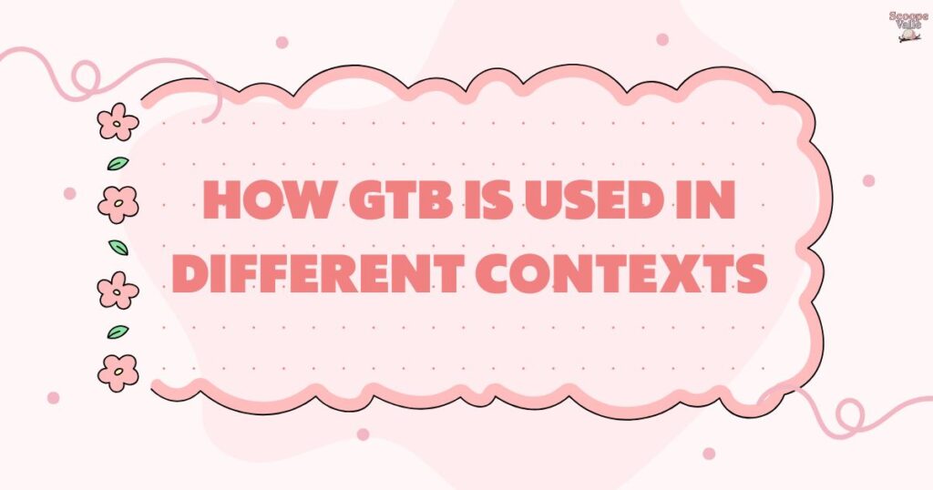 How GTB Is Used in Different Contexts