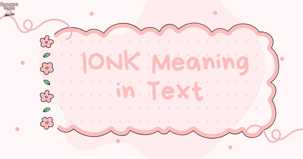 IONK Meaning in Text Your Ultimate Guide to This Trendy Slang 📱💬
