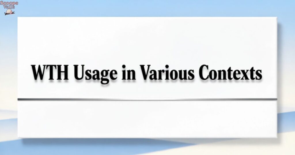 WTH Usage in Various Contexts