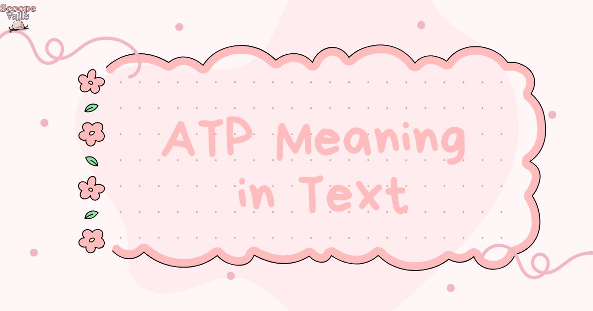 ATP Meaning in Text A Complete Guide on How to Use It