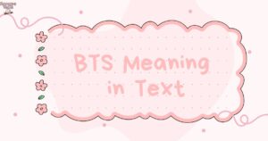 BTS Meaning in Text Your Complete Guide to This Popular Acronym 📱🎵