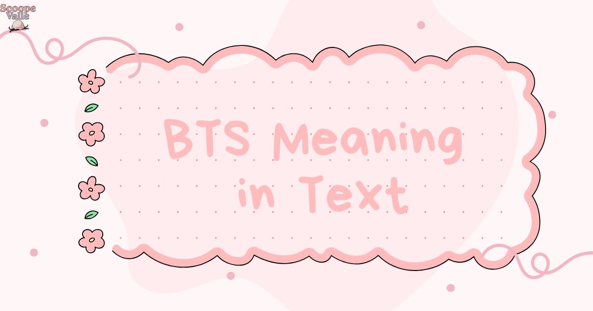BTS Meaning in Text Your Complete Guide to This Popular Acronym 📱🎵