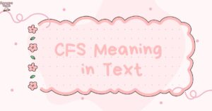 CFS Meaning in Text A Complete Comprehensive Guide (Latest Update)