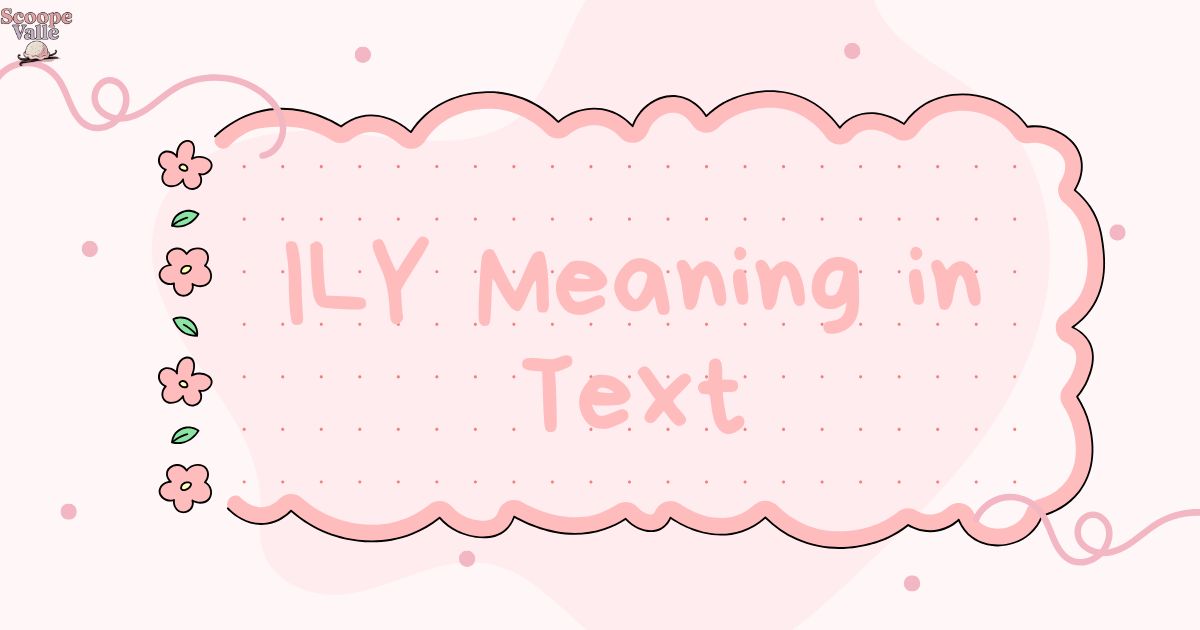 ILY Meaning in Text Your Ultimate Guide to This Heartfelt Acronym 💕📱