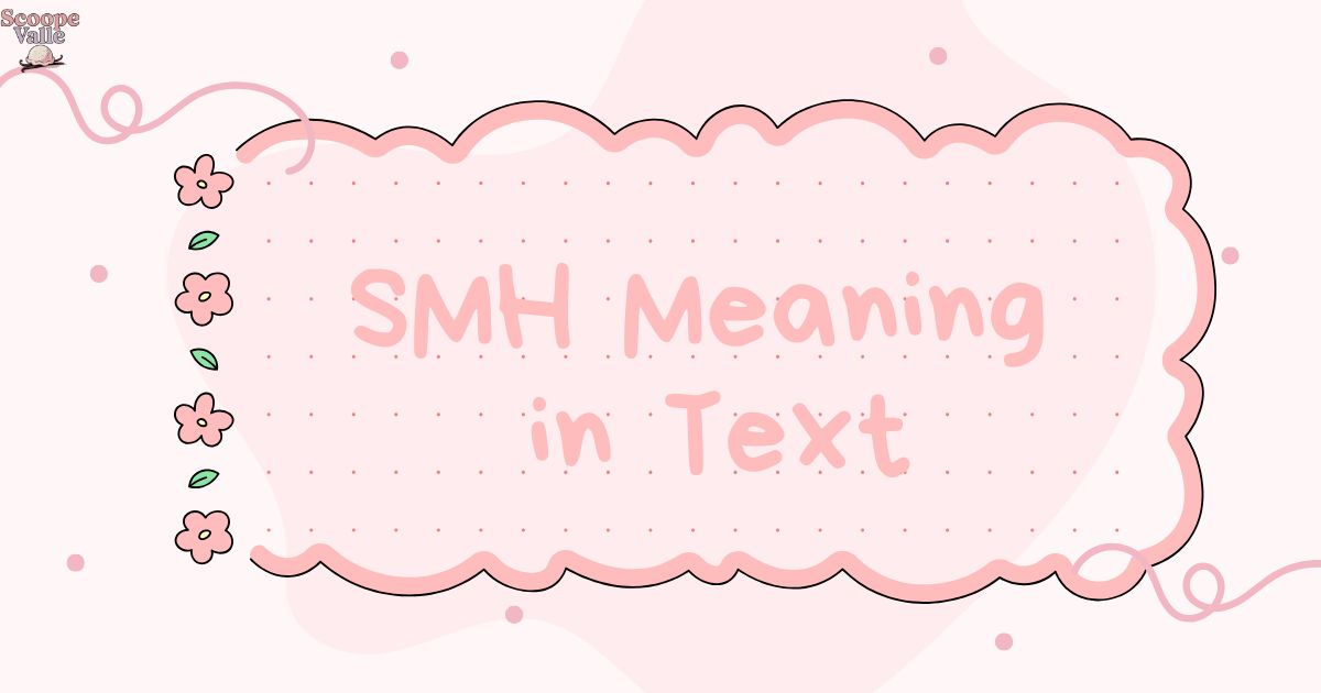 SMH Meaning in Text Your Ultimate Guide to This Popular Acronym 😩💬