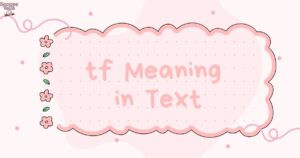 TF Meaning in Text Your Ultimate Guide to This Popular Acronym 😳💬
