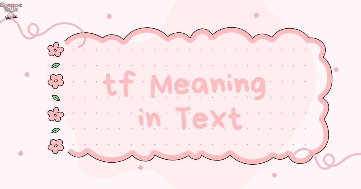 TF Meaning in Text Your Ultimate Guide to This Popular Acronym 😳💬