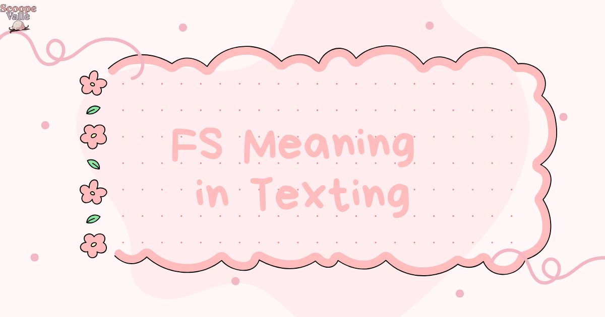 FS Meaning in Texting 🤔 A Complete Guide to Slang & Usage