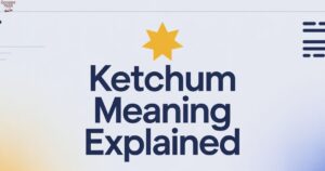 🌟 Ketchum Meaning Explained From Names to Cultural Legends in 2K25