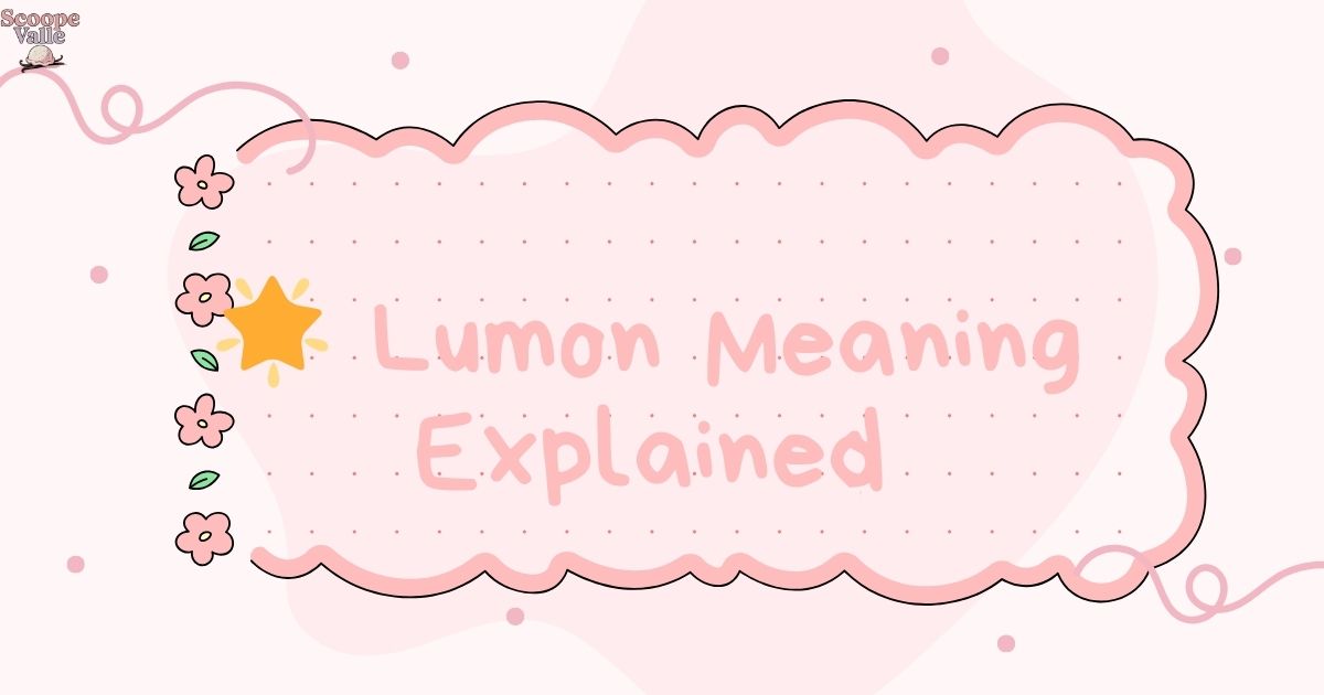 🌟 Lumon Meaning Explained Origins, Usage, and Modern Interpretations Simplified!