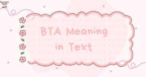 📨 BTA Meaning in Text What It Really Means and How to Use It